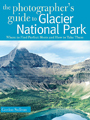The Photographer's Guide to Glacier NP