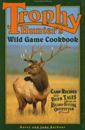 Trophy Hunters' Wild Game Cookbook
