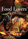 Food Lovers' Guide to Montana: Best Local Specialties, Markets, Recipes, Restaurants, and Events