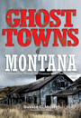 Ghost Towns of Montana: A Classic Tour Through the Treasure State's Historical Sites