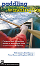 Paddling Washington: 100 Flatwater and Whitewater Routes in Washington State and the Inland Northwest