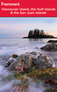 Frommer's Vancouver Island, the Gulf Islands and San Juan Islands
